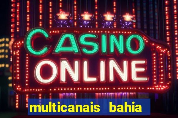 multicanais bahia ao vivo